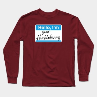 I'm your Huckleberry Long Sleeve T-Shirt